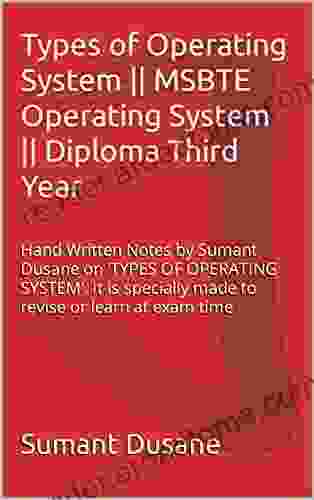 Types of Operating System MSBTE Operating System Diploma Third Year: Hand Written Notes by Sumant Dusane on TYPES OF OPERATING SYSTEM It is specially made to revise or learn at exam time