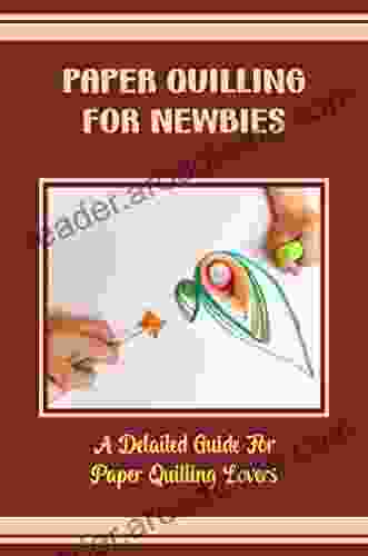 Paper Quilling For Newbies: A Detailed Guide For Paper Quilling Lovers
