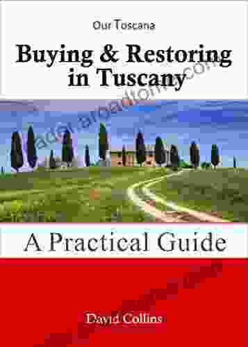 Buying Restoring In Tuscany: A Practical Guide