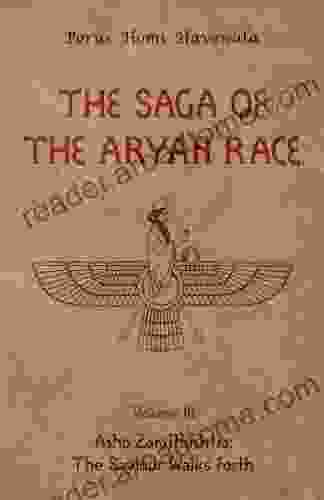 The Saga of the Aryan Race Volume 3: Asho Zarathushtra: The Saviour Walks Forth