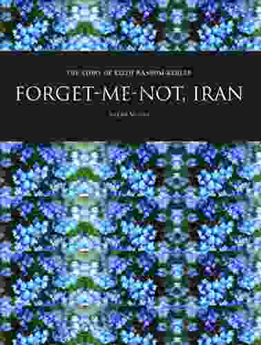 Forget Me Not Iran: The Story of Keith Ransom Kehler (Baha i Books)