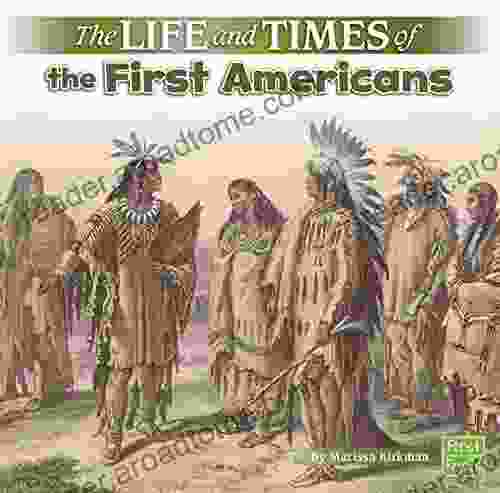 The Life And Times Of The First Americans