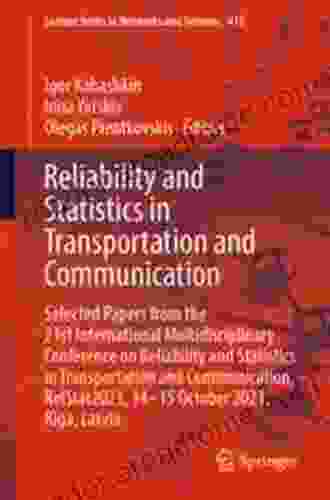 Reliability And Statistics In Transportation And Communication: Selected Papers From The 21st International Multidisciplinary Conference On Reliability Notes In Networks And Systems 410)