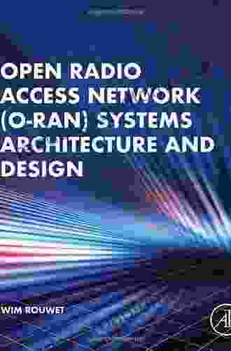 Open Radio Access Network (O RAN) Systems Architecture And Design