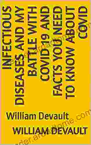 INFECTIOUS DISEASES AND MY BATTLE WITH COVID 19 AND FACTS YOU NEED TO KNOW ABOUT COVID: William Devault