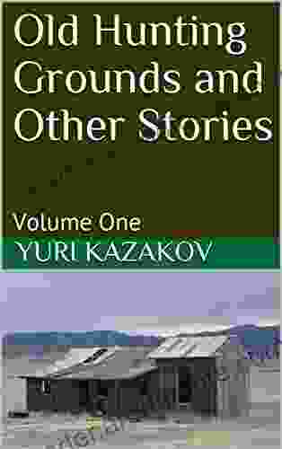 Old Hunting Grounds And Other Stories: Volume One