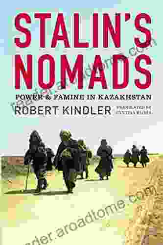 Stalin S Nomads: Power And Famine In Kazakhstan (Central Eurasia In Context)