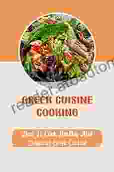 Greek Cuisine Cooking: How To Cook Healthy And Delicious Greek Cuisine