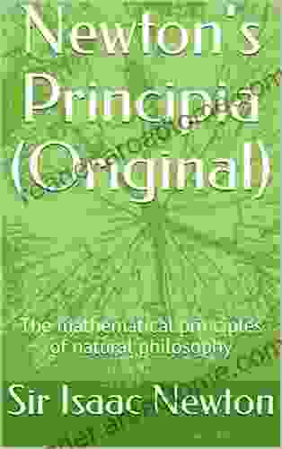 Newton S Principia (annotated): The Mathematical Principles Of Natural Philosophy