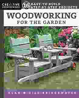 Woodworking for the Garden: 16 Easy to Build Step by Step Projects