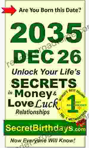 Born 2035 Dec 26? Your Birthday Secrets to Money Love Relationships Luck: Fortune Telling Self Help: Numerology Horoscope Astrology Zodiac Destiny Science Metaphysics (20351226)