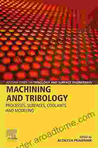 Machining and Tribology: Processes Surfaces Coolants and Modeling (Elsevier on Tribology and Surface Engineering)