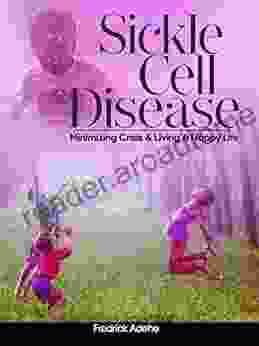 Sickle Cell Disease: Minimizing Crisis And Living A Happy Life