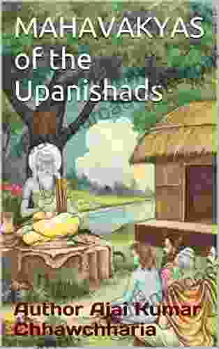 MAHAVAKYAS Of The Upanishad: English Rendering Of The All The Great Sayings And Universal Spiritual Truths (known As The Mahavakya) That Are Integral To The Upanishads