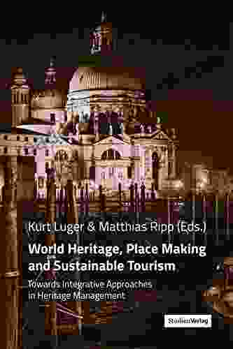 World Heritage Place Making and Sustainable Tourism: Towards Integrative Approaches in Heritage Management