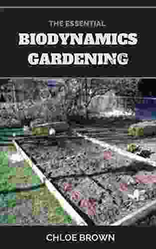 THE ESSENTIAL BIODYNAMICS GARDENING: Using The Moon And Nature Cycle To Grow Edible Farm Crops Produce