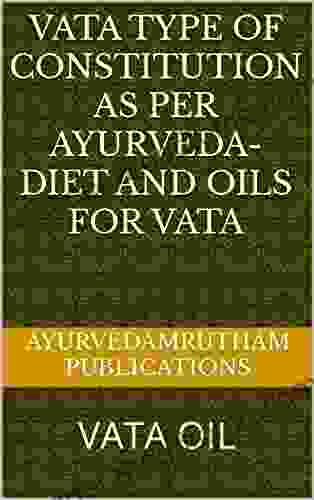 VATA TYPE OF CONSTITUTION AS PER AYURVEDA DIET AND OILS FOR VATA: VATA OIL