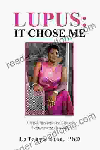 Lupus: It Chose Me: A Walk Through The Life Of Autoimmune Disease