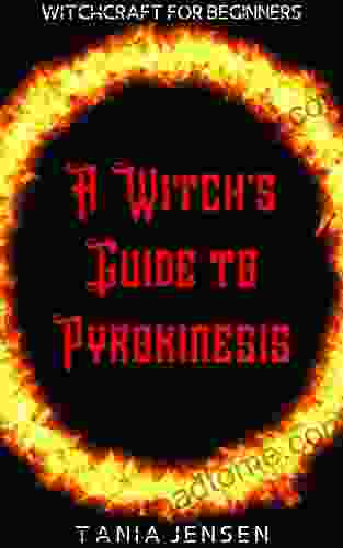 A Witch s Guide to Pyrokinesis (Witchcraft for Beginners 7)