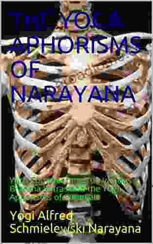THE YOGA APHORISMS OF NARAYANA: With Commentaries On Various Brahma Sutras And The Yoga Aphorisms Of Patanjali (Spiritual Yoga 1)