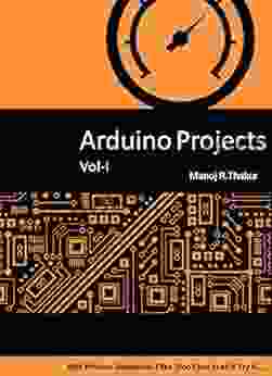 Arduino Projects Vol I: With Proteus Simulation Files Don t just read it Try it