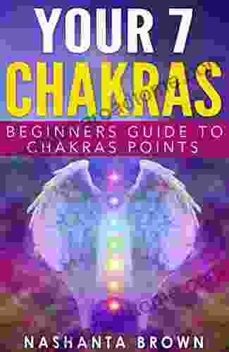 Your 7 Chakras: Beginners Guide To Chakras Points